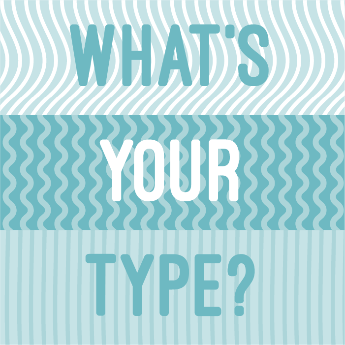 Large type over various squiggly lines reads, "WHAT'S YOUR TYPE?"